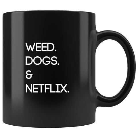 Weed. Dogs. Netflix. | Black Coffee Mug