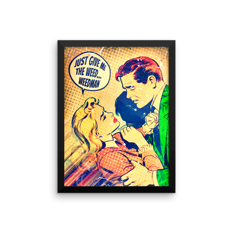 Framed Poster | Give Me The Weed Weedman
