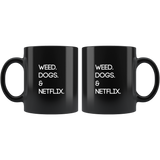 Weed. Dogs. Netflix. | Black Coffee Mug