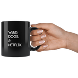 Weed. Dogs. Netflix. | Black Coffee Mug