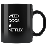 Weed. Dogs. Netflix. | Black Coffee Mug